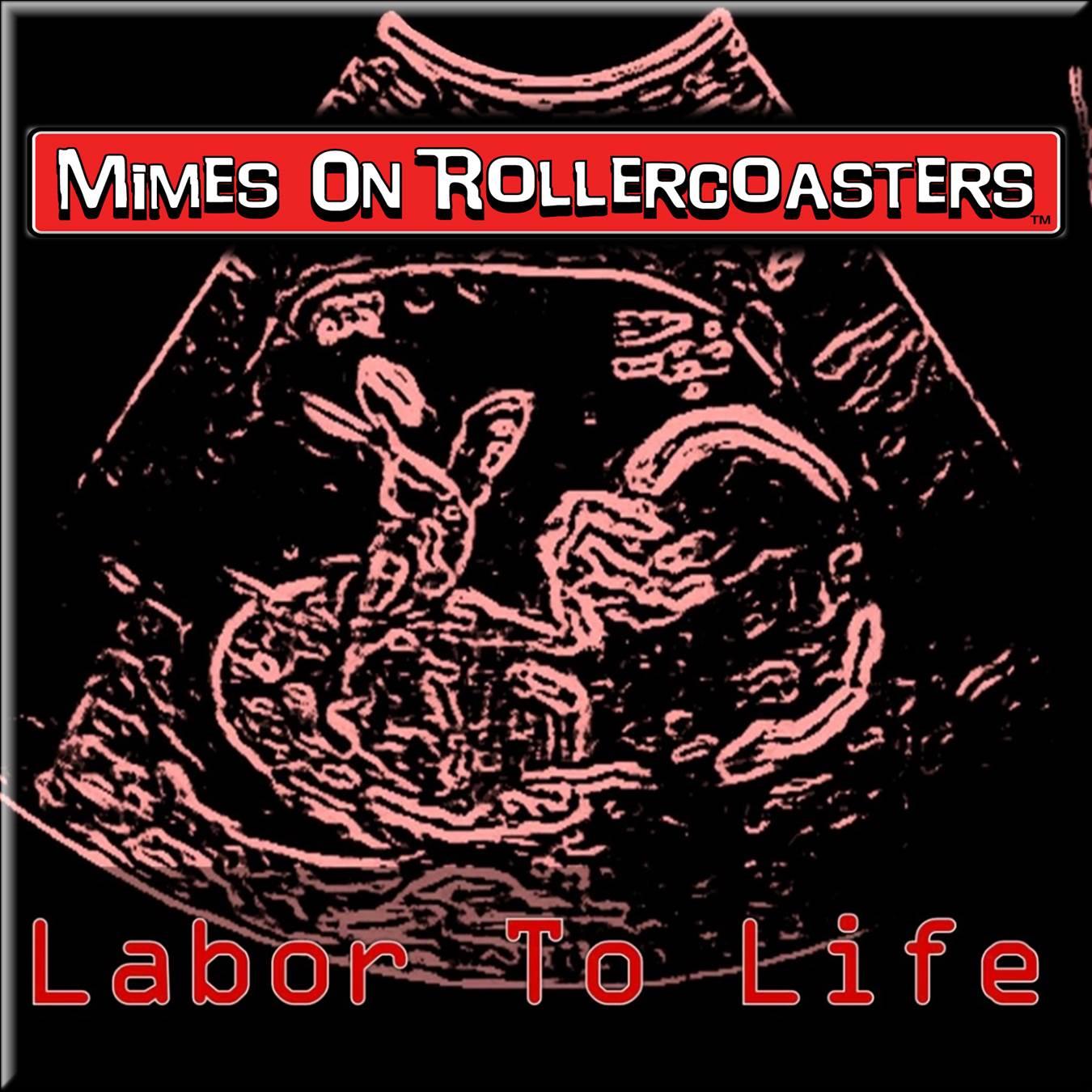 Mimes On Rollercoasters™ - Labor To Life (Single)